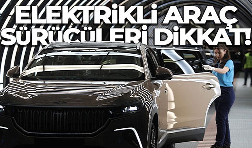 Elektrikli araç sürücüleri dikkat!