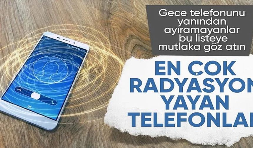 İşte en çok radyasyon yayan akıllı telefonlar