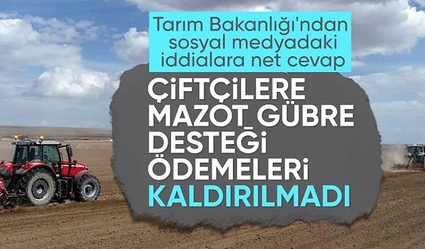 Bakanlıktan 'mazot ve gübre desteği kalktı' iddialarına cevap