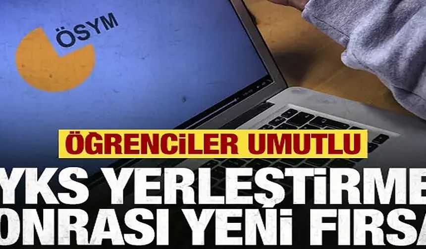 YKS yerleştirme sonrası yeni fırsat! Öğrenciler umutlu