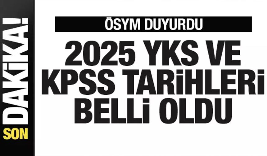 2025 YKS ve KPSS sınavı tarihleri belli oldu