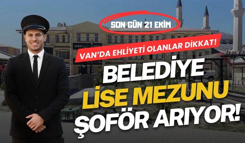 Çaldıran Belediyesi’ne Şoför Aranıyor: Son Başvuru 21 Ekim
