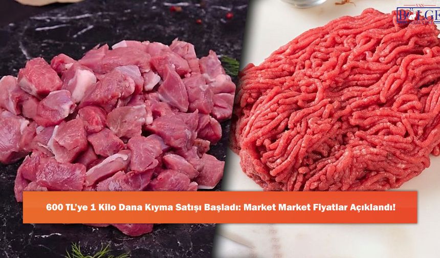 600 TL’ye 1 Kilo Dana Kıyma Satışı Başladı: Market Market Fiyatlar Açıklandı!