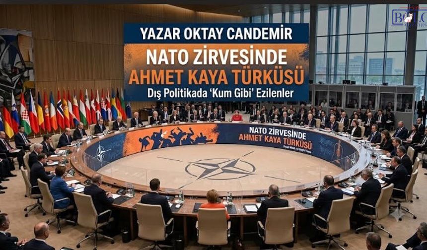 NATO Zirvesinde Ahmet Kaya Türküsü/Dış Politikada 'Kum Gibi' Ezilenler