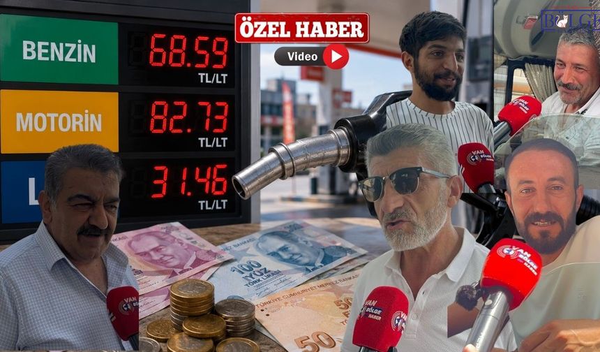 Van'da Akaryakıt İsyanı: "Yakıtın Fiyatını Sormaya Bile Korkuyoruz"