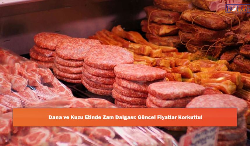 Dana ve Kuzu Etinde Zam Dalgası: Güncel Fiyatlar Korkuttu!